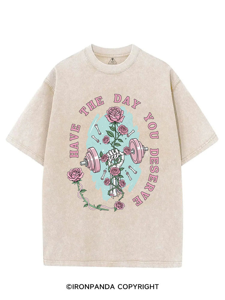 HAVE THE DAY YOU DESERVE VINTAGE GYM SHIRT