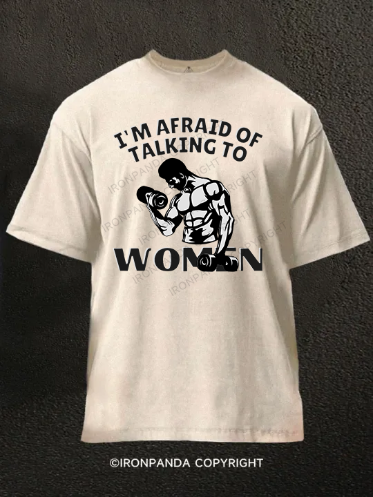 I'm Afraid Of Talking To Women Washed Gym Shirt