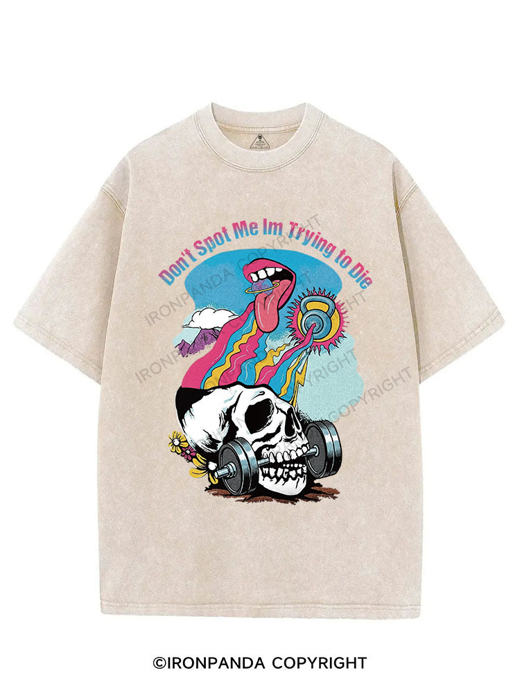 Don't Spot Me Im Trying to DieVINTAGE GYM SHIRT