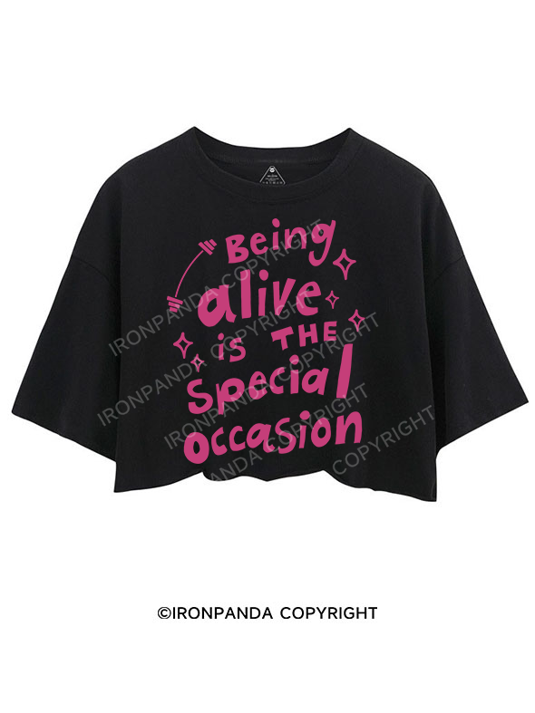 BEING ALIVE IS THE SPECIAL OCCASION CROP TOPS