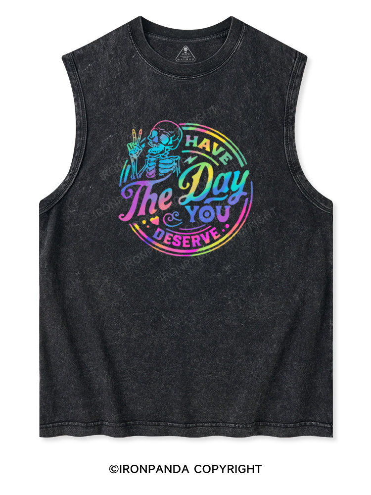 HAVE THE DAY YOU DESERVE Washed Tank