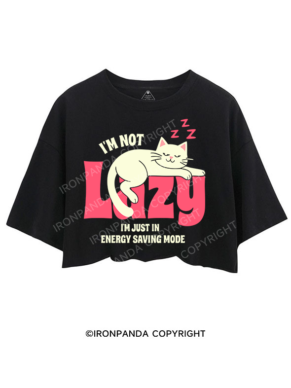 I'M NOT LAZY I'M JUST IN ENERGY SAVING MODE CROP TOPS