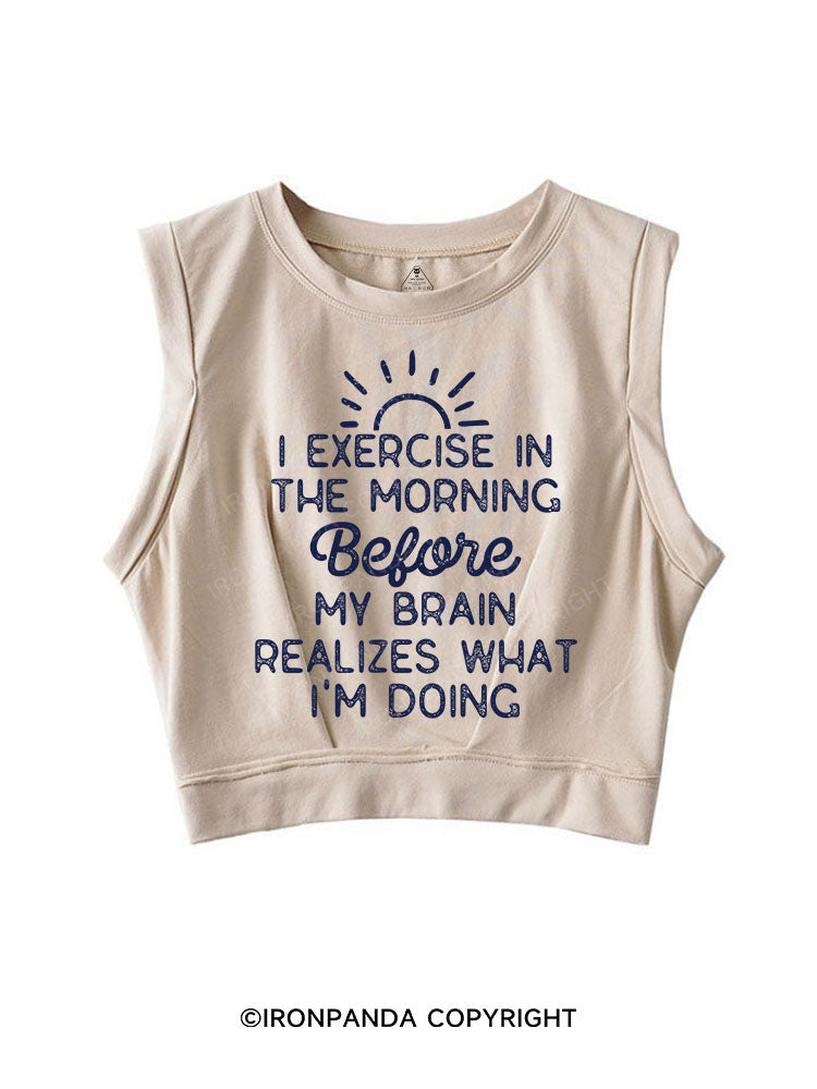I EXERCISE IN THE MORNING SLEEVELESS CROP TOPS
