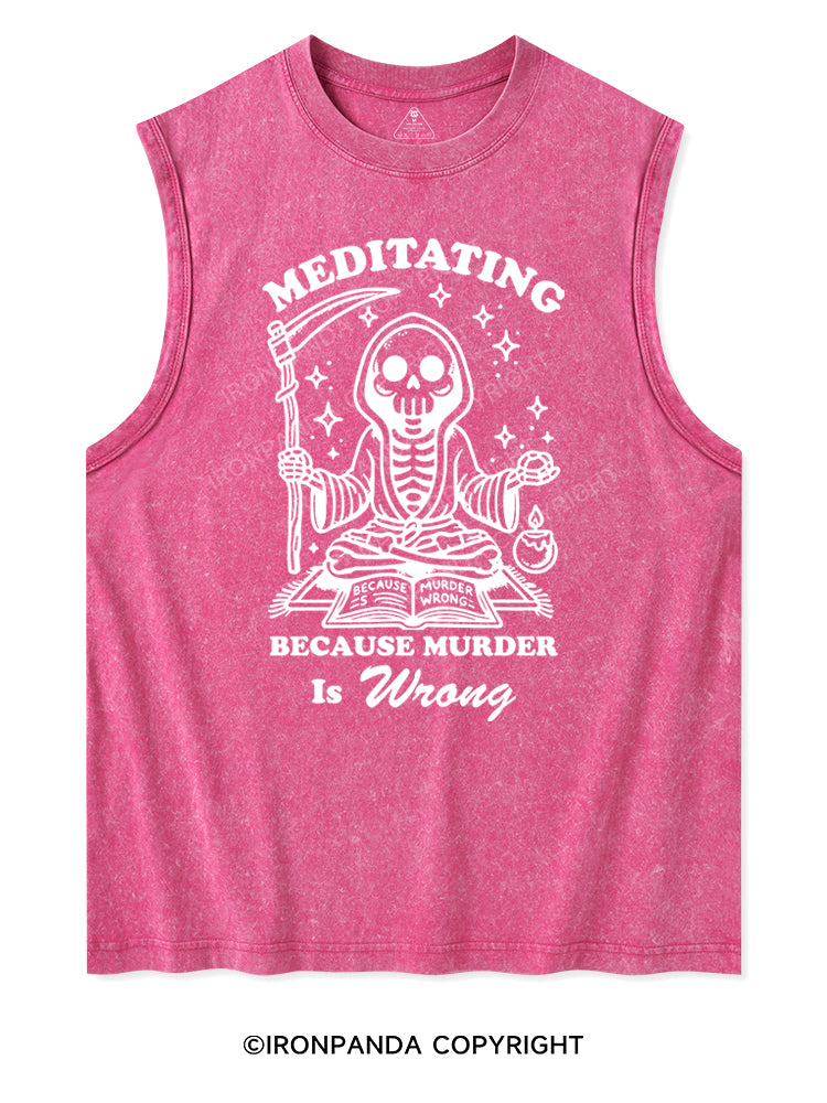 MEDITATING BECAUSE MURDER IS WRONG Washed Tank