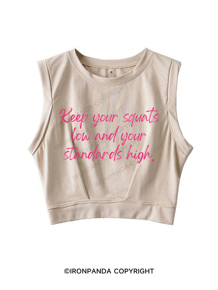 KEEP YOUR SQUATS LOW AND YOUR STANDARDS HIGH SLEEVELESS CROP TOPS