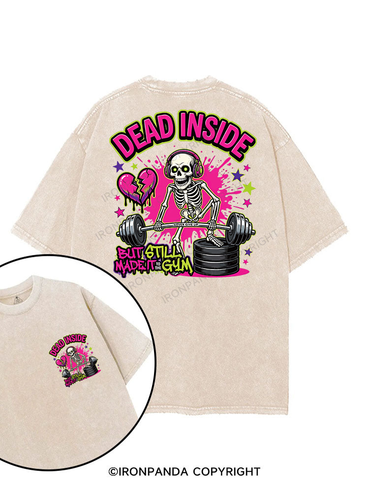 DEAD INSIDE BUT STILL MADE IT TO THE GYM printed Gym Shirt