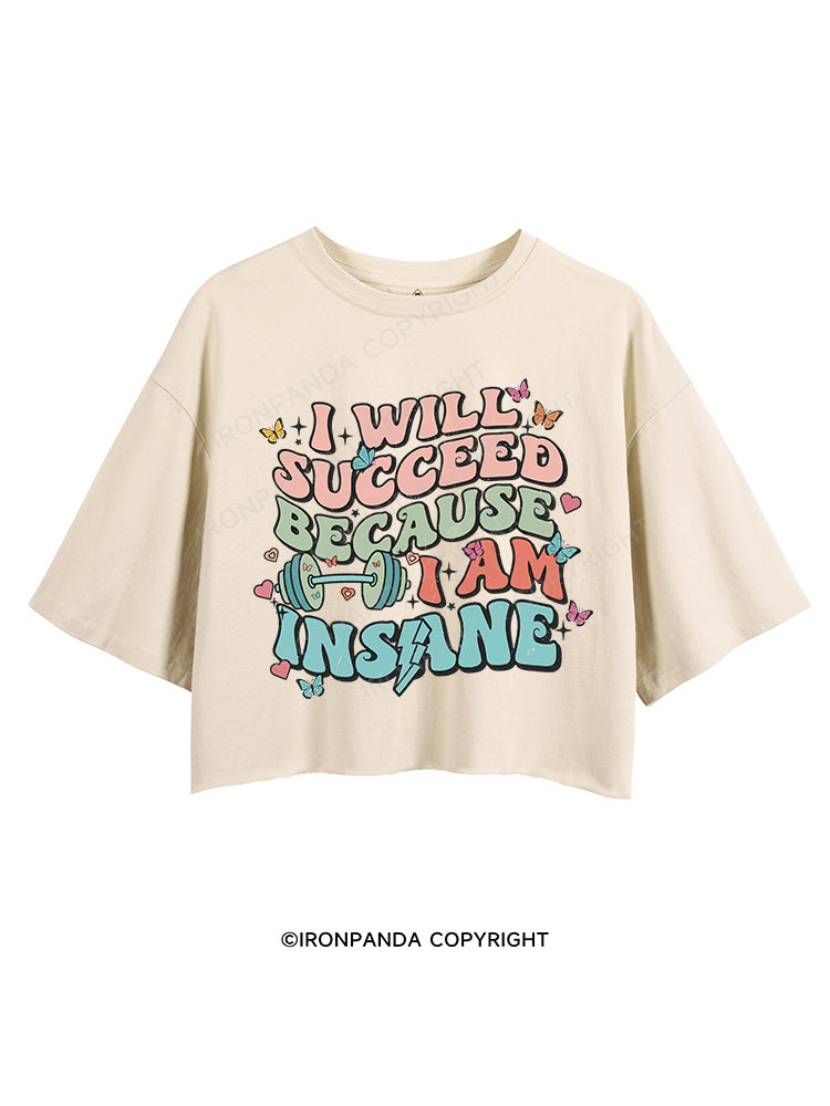 I WILL SUCCEED BECAUSE I AM INSANE CROP TOPS