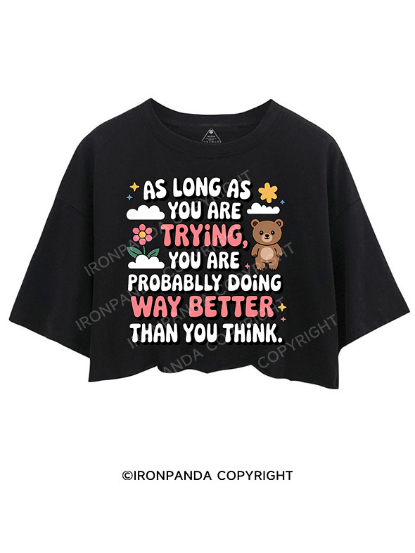 AS LONG AS YOU ARE TRYING YOU ARE PROBABLY DOING WAY BETTER THAN YOU THINK CROP TOPS