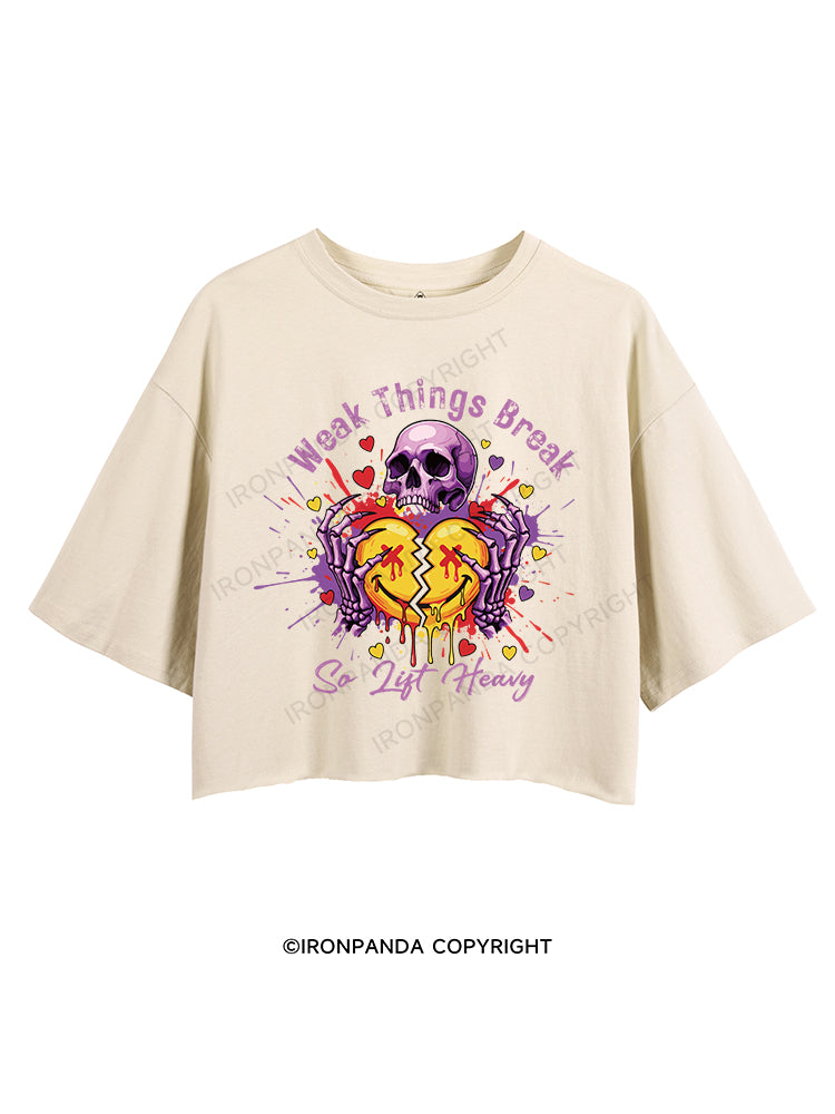 Weak Things Break So Lift Heavy  CROP TOPS