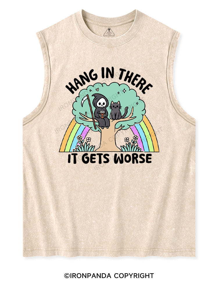HANG IN THERE IT GETS WORSE Washed Tank
