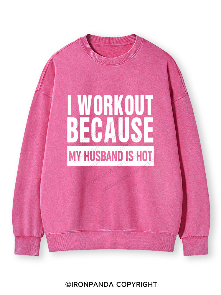 I WORKOUT BECAUSE MY HUSBAND IS HOT GYM Washed Sweatshirt