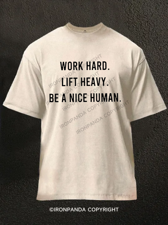 work hard lift heavy be a nice human Washed Gym Shirt