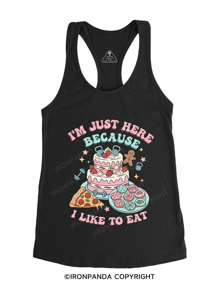 I'M JUST HERE BECAUSE I LIKE TO EAT Gym Racerback Tank