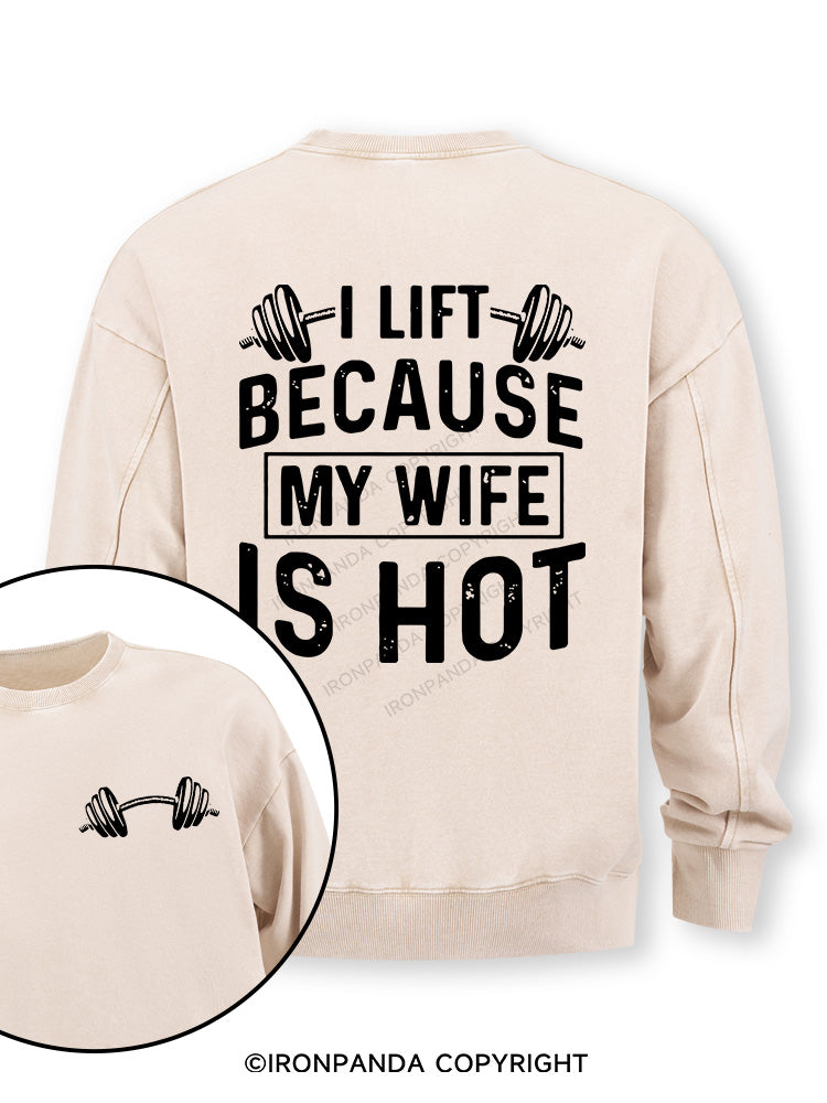 I Lift Because My Wife is Hot Double-Sided Printed Washed Sweatshirt