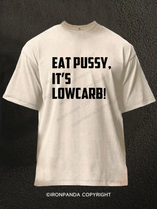 EAT PUSSY, IT'S LOWCARB! Washed Gym Shirt