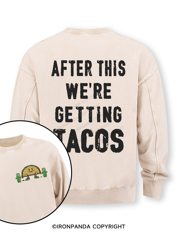 After This We're Getting Tacos Double-Sided Printed Washed Sweatshirt