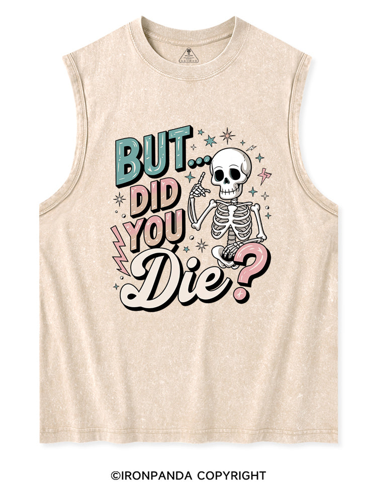 But Did You Die Funny Skeleton Washed Tank