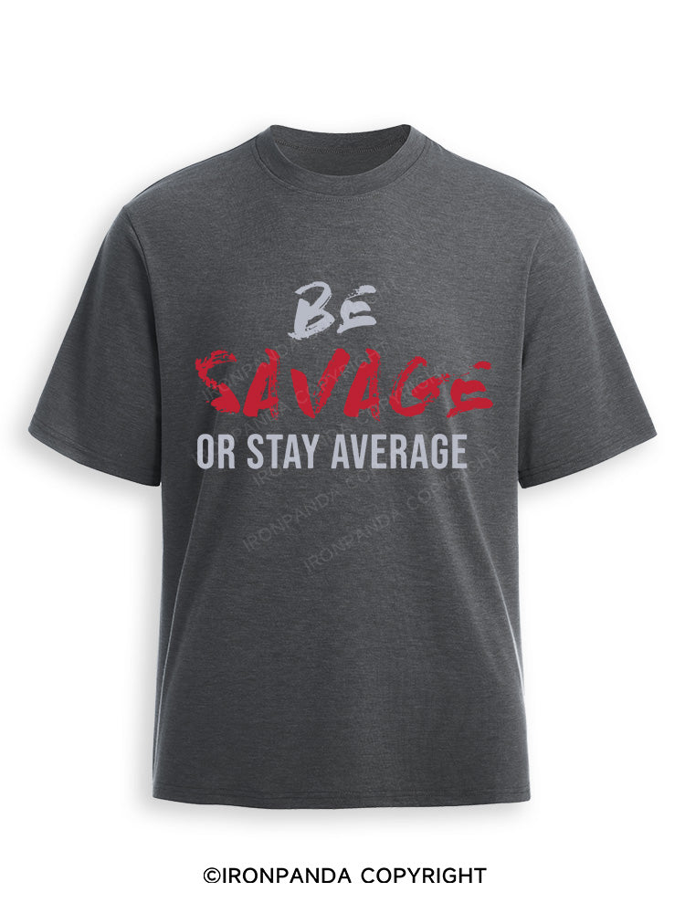 Be Savage Or Stay Average Ultra Soft Heather T-Shirt