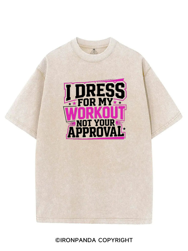 I DRESS FOR MY WORKOUT NOT YOUR APPROVAL VINTAGE GYM SHIRT