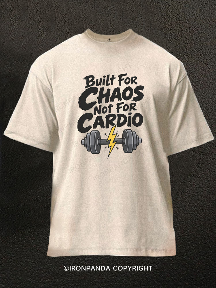 Built for CHAOS not for CARDIO Washed Gym Shirt