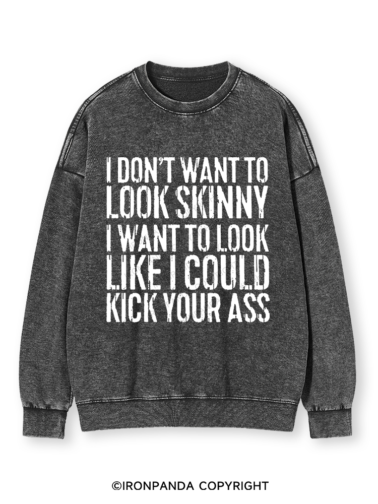 I DON'T WANT TO LOOK SKINNY Washed Sweatshirt