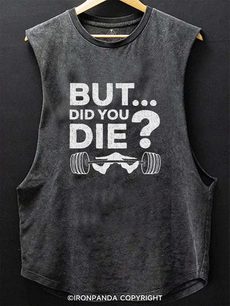 But Did You Die? Funny Scoop Bottom Cotton Tank