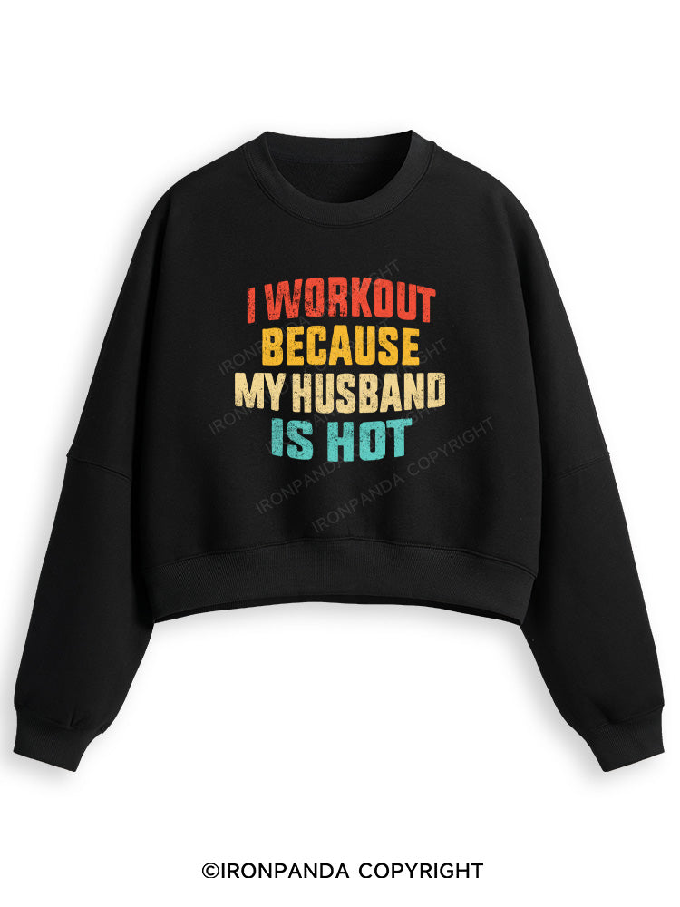 I WORK OUT BECAUSE MY HUSBAND IS HOT Fleece Crop Sweatshirt