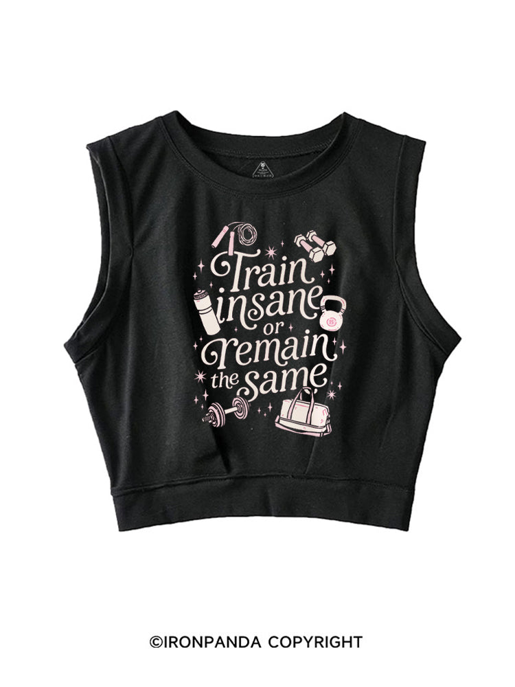TRAIN INSANE OR REMAIN THE SAME GYM GIRLY SLEEVELESS CROP TOPS
