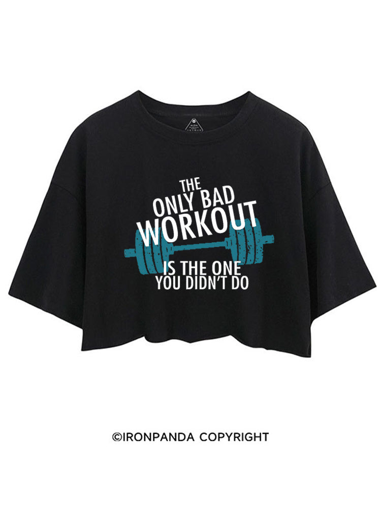 The Only Bad Work Out Is The One You Didn't Do CROP TOPS