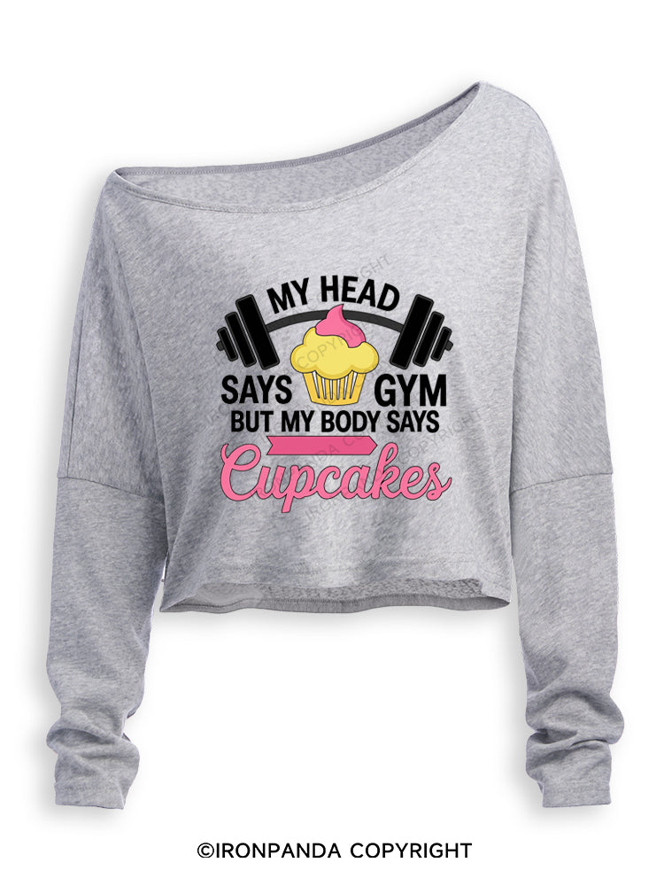 MY HEAD SAYS GYM BUT MY BODY SAYS CUPCAKES Off Shoulder Long Sleeve Crop Top
