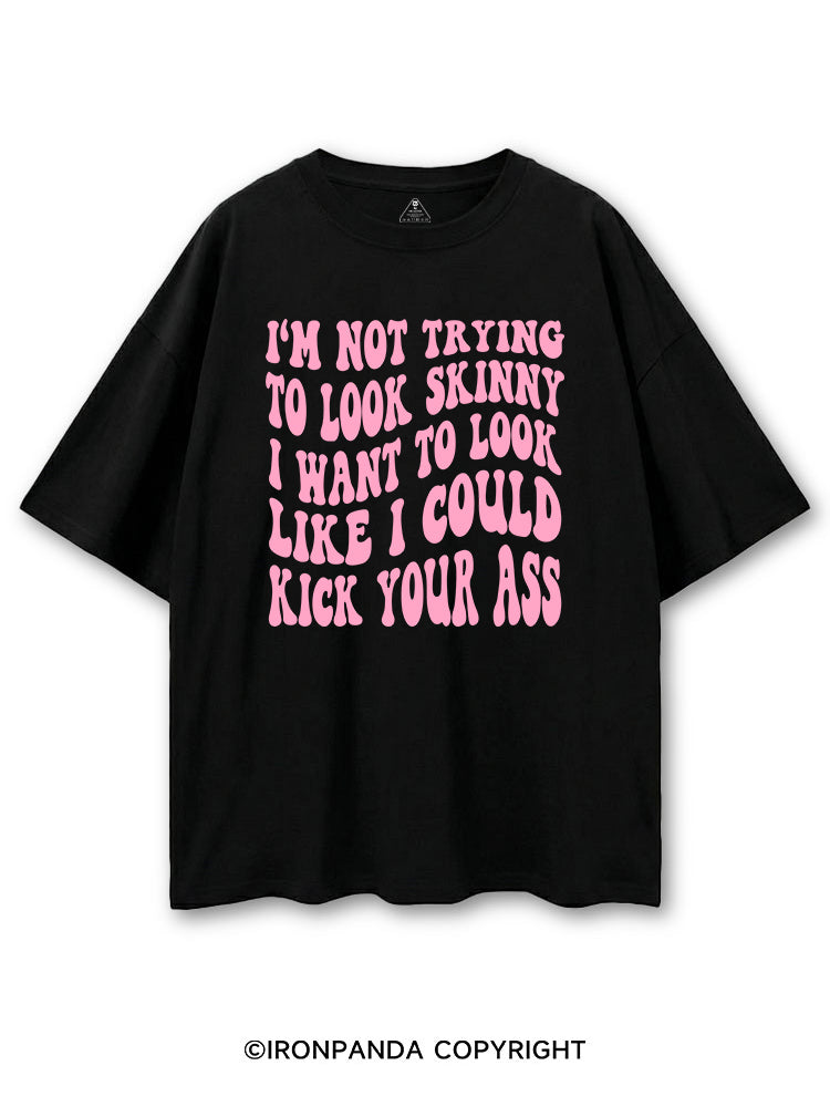 I'M NOT TRYING TO LOOK SKINNY I WANT TO LOOK LIKE I COULD KICK YOUR ASS FUNNY WORKOUT COTTON PUMP COVER