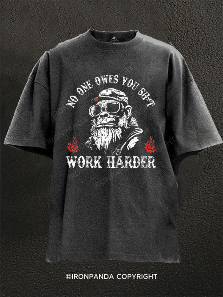 NO ONE OWES YOU SHIT WORK HARDER Washed Gym Shirt