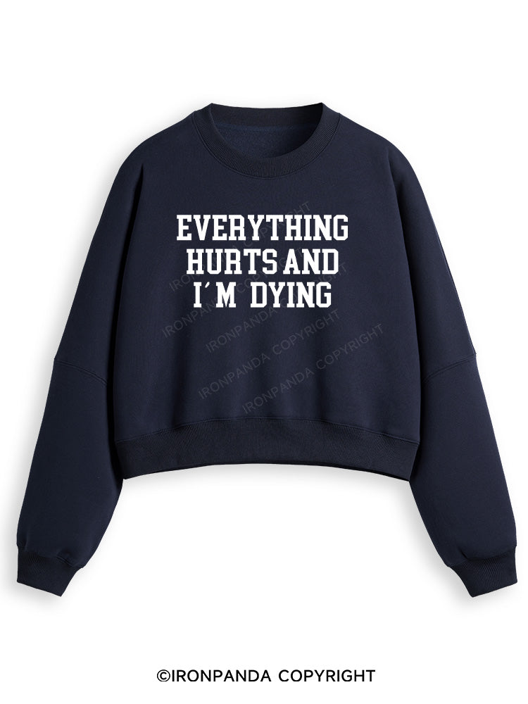 EVERYTHING HURTS AND I'M DYING Fleece Crop Sweatshirt