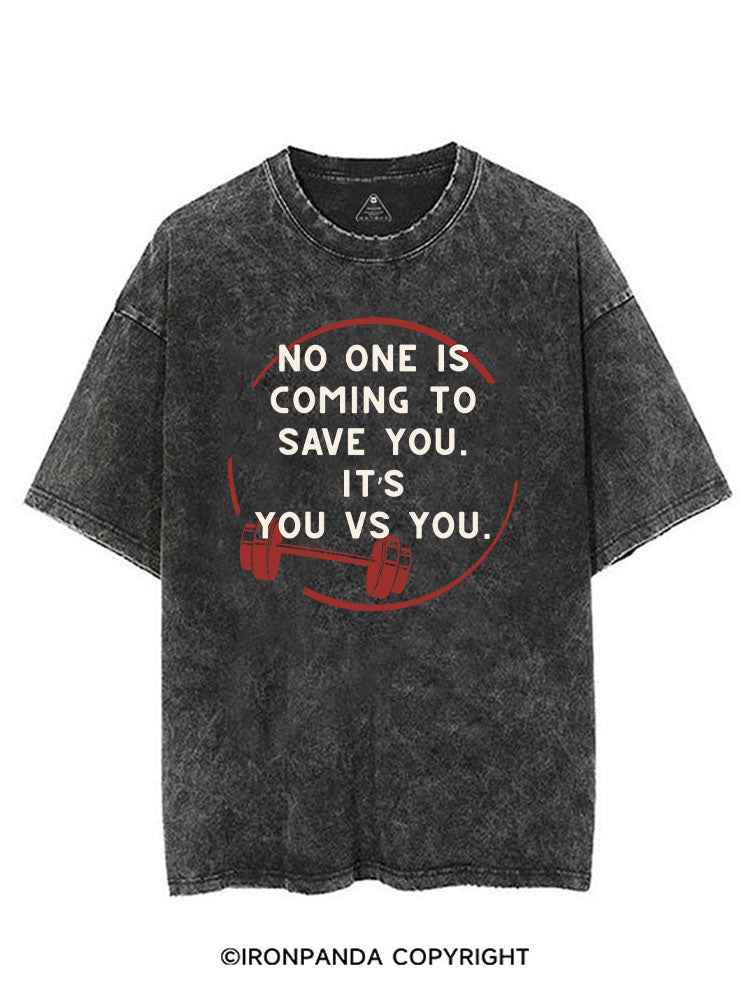 NO ONE IS COMING TO SAVE YOU. IT’S YOU VS YOU VINTAGE GYM SHIRT