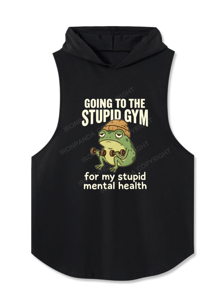 Going To The Stupid Gym For My Stupid Mental Healthy Hooded Tank