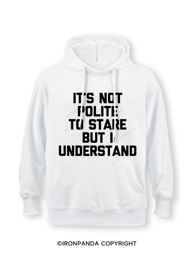IT’S NOT POLITE TO STARE BUT I UNDERSTAND Classic Gym Hoodie