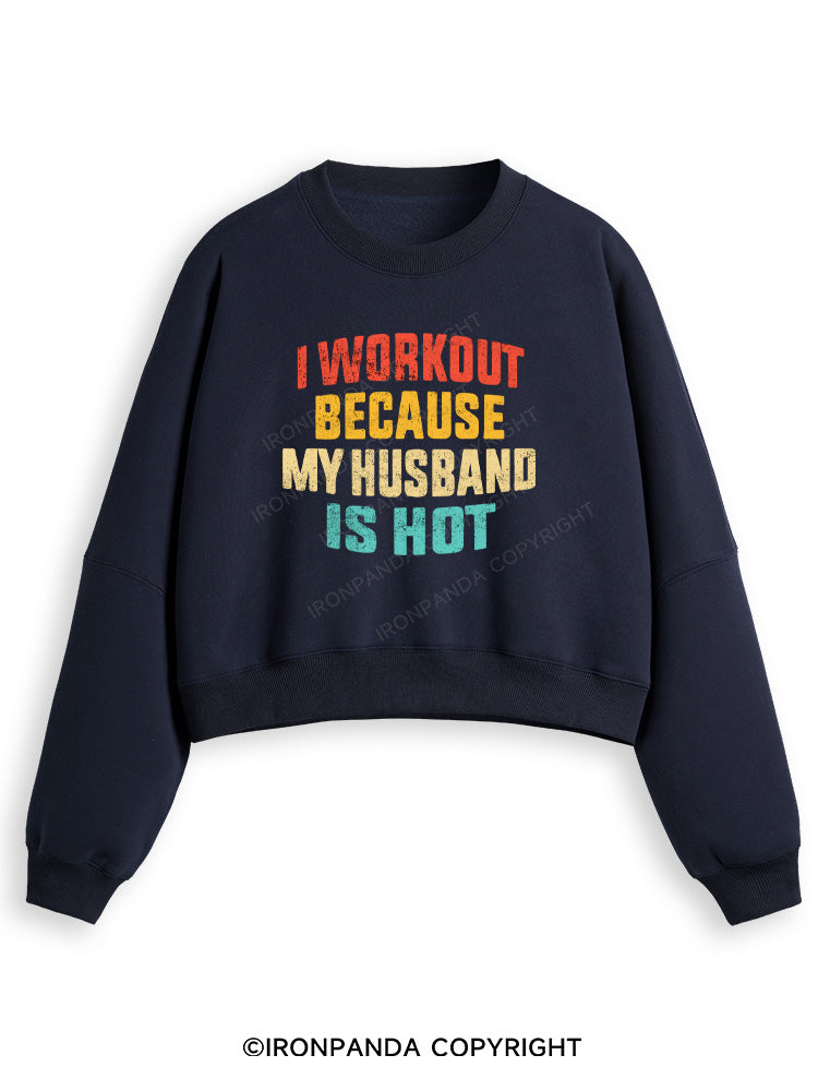 I WORK OUT BECAUSE MY HUSBAND IS HOT Fleece Crop Sweatshirt