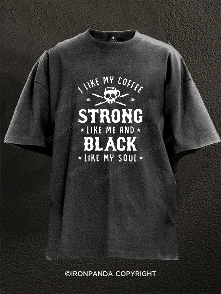 I Like My Coffee Strong Like Me And Black Like My Soul Washed Gym Shirt