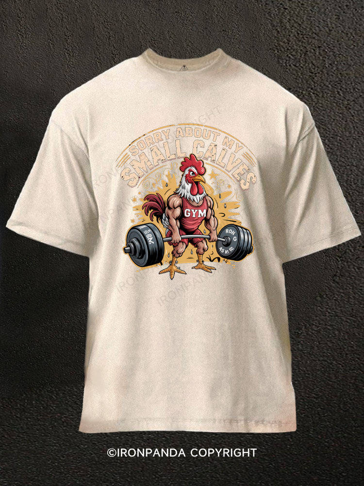 Sorry About My Small Calves Funny Rooster Deadlifting Washed Gym Shirt