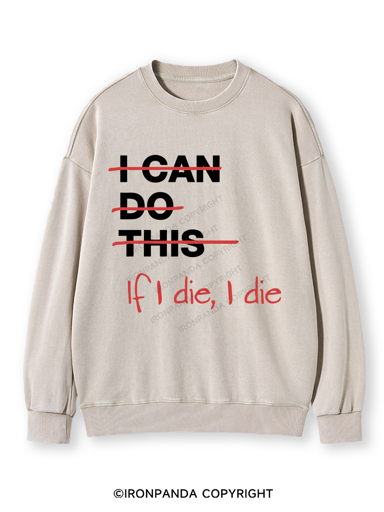 IF I DIE I DIE Washed Sweatshirt