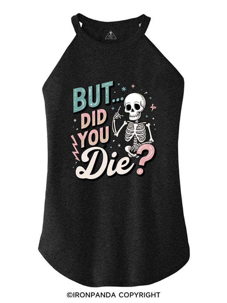 But Did You Die Funny Skeleton ROCKER COTTON TANK