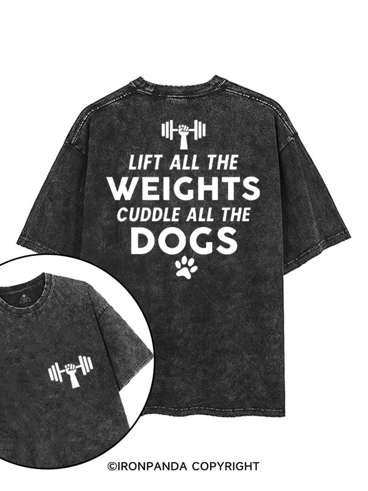 LIFT ALL THE WEIGHTS CUDDLE ALL THE DOGS printed Gym Shirt