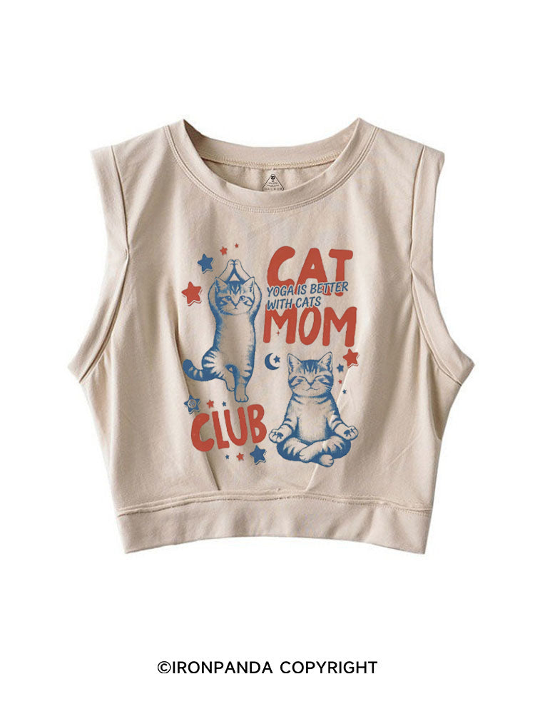 CAT MOM CLUB YOGA IS BETTER WITH CATS SLEEVELESS CROP TOPS