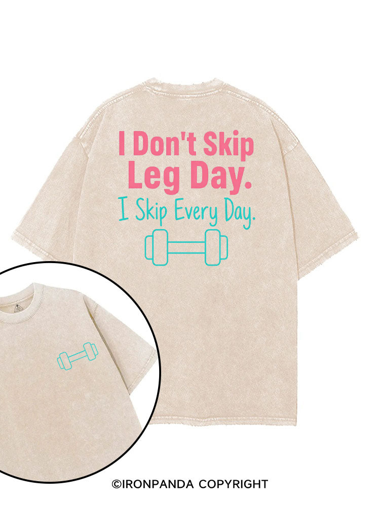 I DON'T SKIP LEG DAY I SKIP EVERY DAY printed Gym Shirt