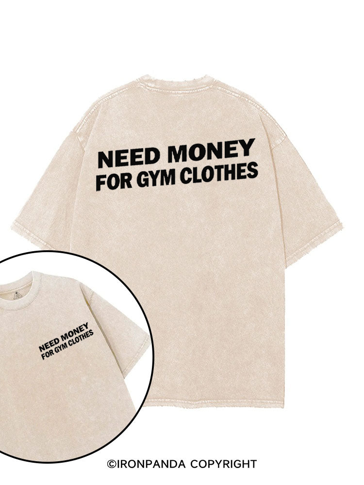 NEED MONEY FOR GYM CLOTHES printed Gym Shirt