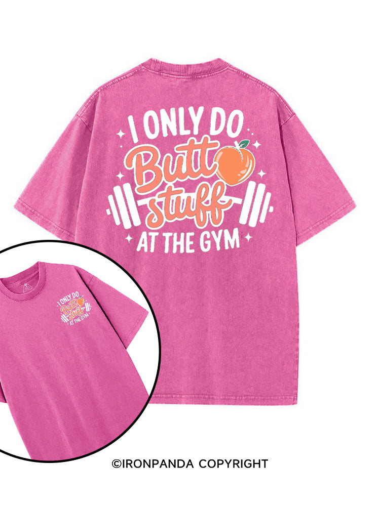 I ONLY DO BUTT STUFF AT THE GYM PEACHY FITNESS printed Gym Shirt