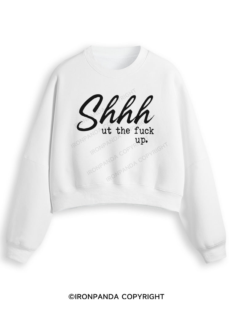 SHHH UT THE FUCK UP Fleece Crop Sweatshirt