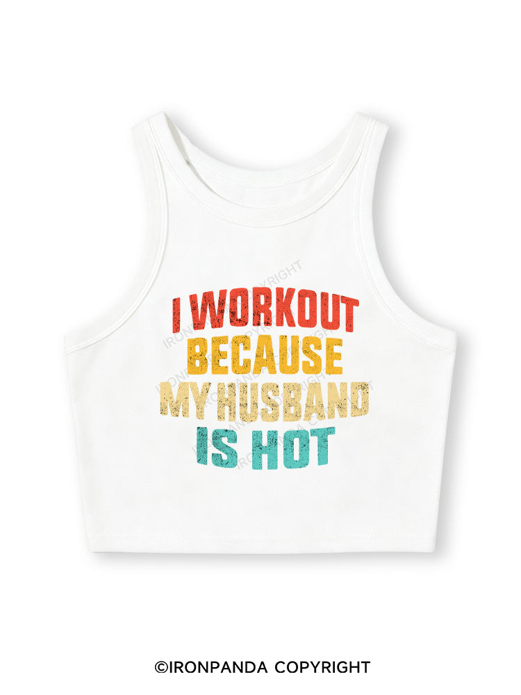 I WORK OUT BECAUSE MY HUSBAND IS HOT Fitted Crop Tank Top