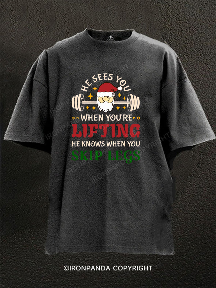 He Sees You When You're Lifting, He Knows When You Skip Legs Washed Gym Shirt