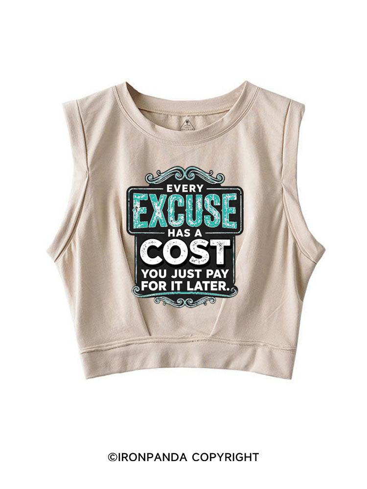 EVERY EXCUSE HAS A COST YOU JUST PAY FOR IT LATER SLEEVELESS CROP TOPS